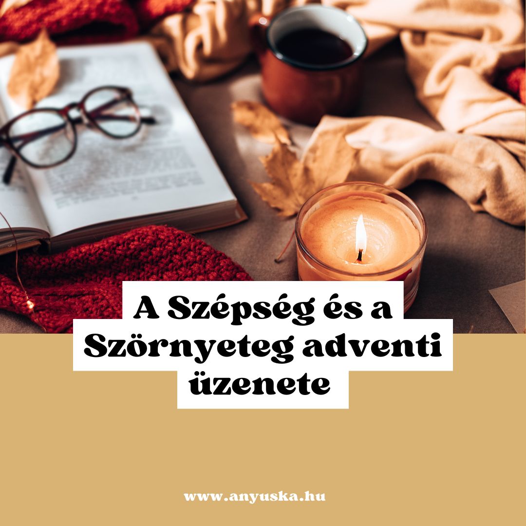 A Szépség és a Szörnyeteg adventi üzenete (Vendégblogger:Májer Ágnes, Mesevonal)